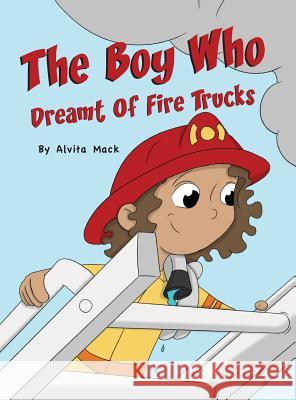 The Boy Who Dreamt of Fire Trucks Alvita Mack   9780997861266 MindStir Media