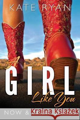 A Girl Like You: Now & Then Series Kate Ryan 9780997863819 Last Page Publishing