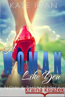 A Woman Like You: Now & Then Series Kate Ryan 9780997863826 Last Page Publishing