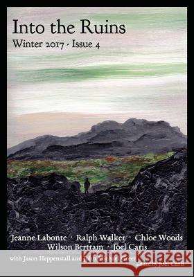 Into the Ruins: Winter 2017 Joel Caris Chloe Woods Ralph Walker 9780997865622 Figuration Press