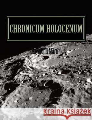 Chronicum Holocenum: Holocene Current Events for Primates Raymond Robert Martin 9780997865905