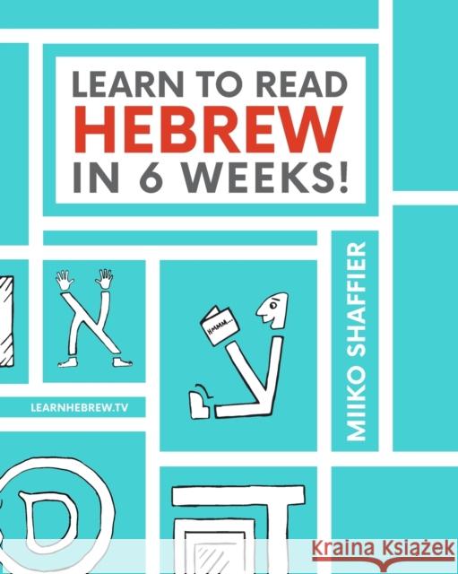 Learn to Read Hebrew in 6 Weeks Miiko Shaffier Ken Parker 9780997867503 Aaron Shaffier