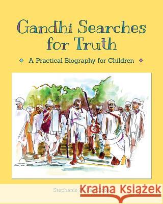 Gandhi Searches for Truth: A Practical Biography for Children Stephanie N. Va 9780997867619 Marin Experimental Teaching Training and Advi