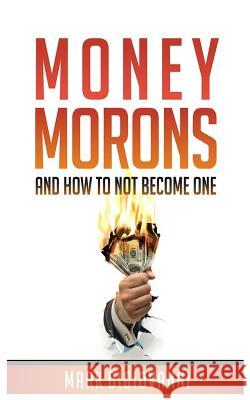 Money Morons: And How to Not Become One Mark Digiovanni 9780997868227 Mark Digiovanni