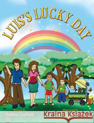 Luis's Lucky Day Kathleen Caulfield Antonella Cammarano 9780997873221 Conquistador Publishing