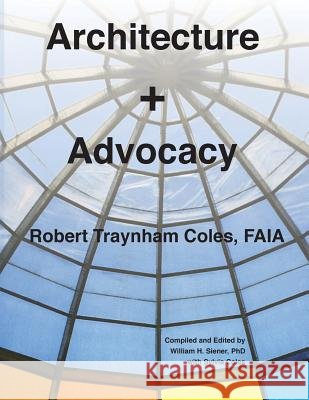 Architecture + Advocacy Robert Traynham Coles William H. Siener Sylvia Coles 9780997874105