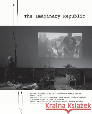 The Imaginary Republic Brandon LaBelle Brandon LaBelle Raimar Stange 9780997874457 Errant Bodies