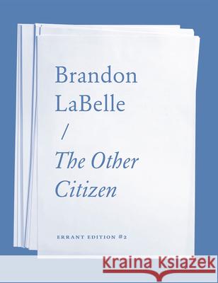 The Other Citizen Brandon LaBelle 9780997874471 Errant Bodies