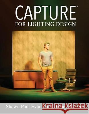 Capture for Lighting Design Delbert L. Hall Shawn Paul Evans 9780997874693