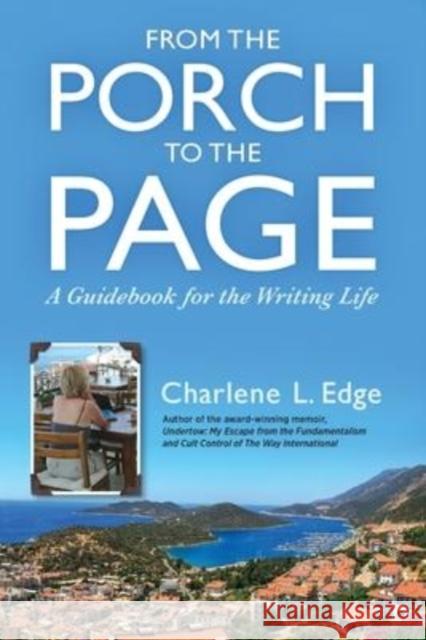 From the Porch to the Page: A Guidebook for the Writing Life Charlene L. Edge Alice Peck Duane Stapp 9780997874723 New Wings Press, LLC
