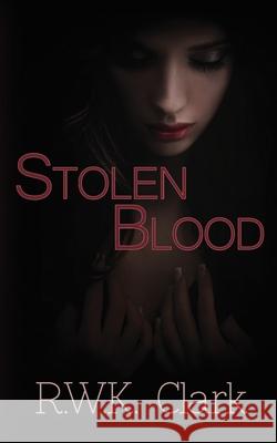 Stolen Blood: Dawn of a New Era R. W. K. Clark 9780997876741 Clarkinc