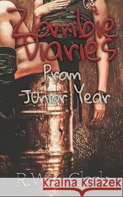 Zombie Diaries Prom Junior Year: The Mavis Saga R. W. K. Clark 9780997876796 Clarkinc