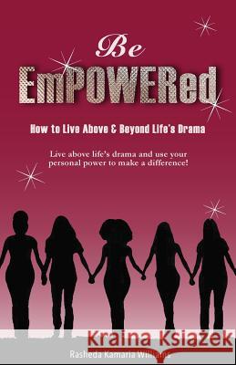 Be Empowered: How to Live Above and Beyond Life's Drama Rasheda Kamaria Williams 9780997880007 Empowered Flower Girl