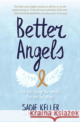 Better Angels: You Can Change the World. You Are Not Alone. Sadie Keller Michael McCaul 9780997880854 