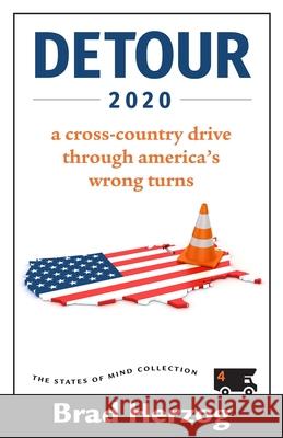 Detour 2020: A Cross-Country Drive Through America's Wrong Turns Brad Herzog 9780997880885