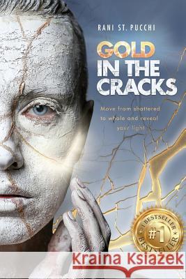 Gold in the Cracks: Move from Shattered to Whole and Reveal Your Light Rani S 9780997880908