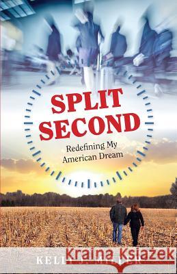 Split Second: Redefining My American Dream Kelli J. Miller 9780997881707 White Cup Press