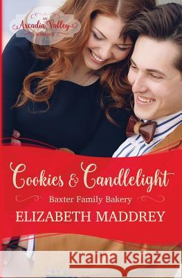 Cookies & Candlelight: Baxter Family Bakery Book Two Elizabeth Maddrey 9780997883176