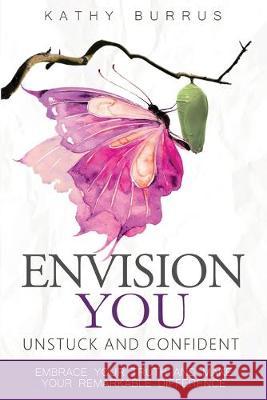 EnVision YOU: UnStuck and Confident Kathy Burrus 9780997885002