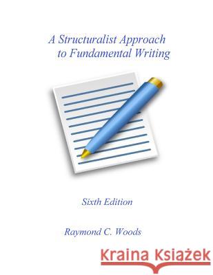 A Structuralist Approach to Fundamental Writing Raymond C. Woods 9780997885101 Cowtown Publishing