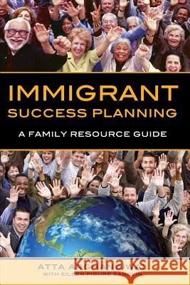 Immigrant Success Planning: A Family Resource Guide Atta Arghandiwal 9780997887013