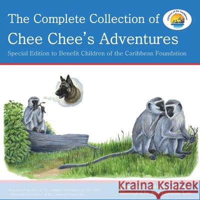 The Complete Collection of Chee Chee's Adventures: Chee Chee's Adventure Series Carol Ottley-Mitchell Ann-Cathrine Loo 9780997890051