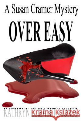 Over Easy: A Susan Cramer Mystery Kathryn Elizabeth Jones 9780997890433 Idea Creations Press