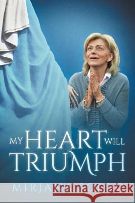 My Heart Will Triumph Mirjana Soldo Sean Bloomfield Miljenko Miki Musa 9780997890600