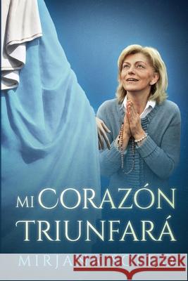 Mi Corazon Triunfara Sean Bloomfield Miljenko Musa Mirjana Soldo 9780997890655 Catholic Shop, LLC