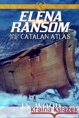 Elena Ransom and the Catalan Atlas J. S. Wood 9780997890846 J.S. Wood