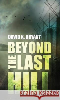 Beyond The Last Hill Bryant, David K. 9780997891348 Doce Blant Publishing