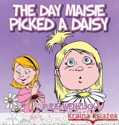 The Day Maisie Picked a Daisy Julie J. Wenzlick Jaime Buckley 9780997892512