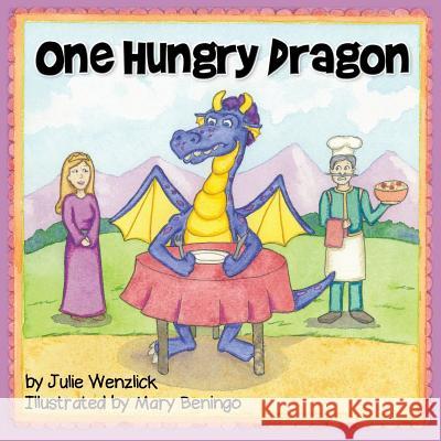 One Hungry Dragon Julie J. Wenzlick Mary Beningo 9780997892567 Wordmeister Press