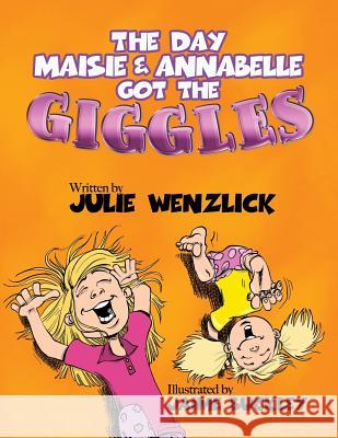 The Day Maisie and Annabelle Got The Giggles Buckley, Jaime 9780997892581 Wordmeister Press