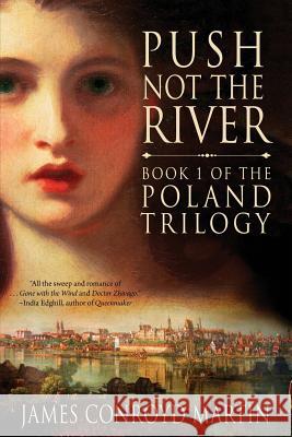 Push Not the River (The Poland Trilogy Book 1) Martin, James Conroyd 9780997894523 Hussar Quill Press