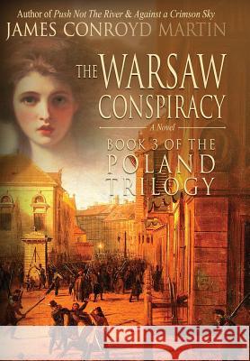 The Warsaw Conspiracy (The Poland Trilogy Book 3) Martin, James Conroyd 9780997894554 Hussar Quill Press