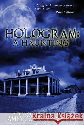 Hologram: A Haunting James Conroyd Martin 9780997894585 Hussar Quill Press