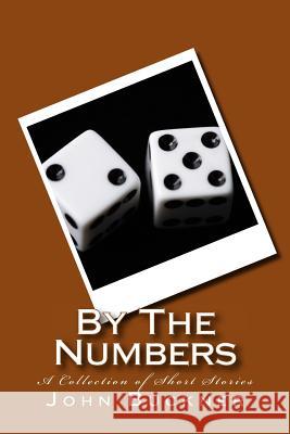 By The Numbers: A Collection of Short Stories Buckner, John 9780997894936