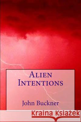 Alien Intentions John Buckner 9780997894943