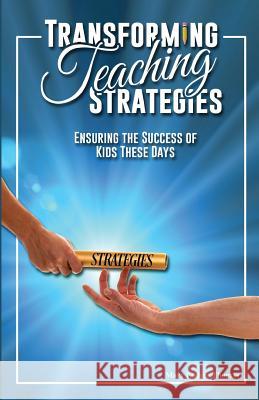 Transforming Teaching Strategies: Ensuring the Success of Kids These Days Mary Endres Thomas 9780997898637 Mary Thomas