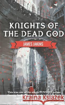 Knights of the Dead God James Jakins 9780997900132 Robber's Dog Pub