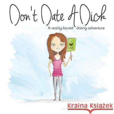 Don't Date A Dick: A reality-based dating adventure Orlando, Charles J. 9780997902907 One Room Press