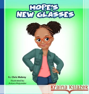 Hope's New Glasses Chris Mabrey Antara Majumder 9780997904284 Chris Mabrey