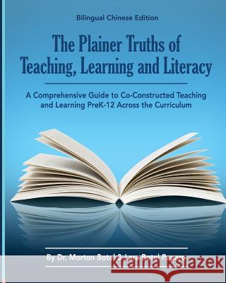 The Plainer Truths of Teaching, Learning and Literacy: Bilingual Chinese Edition: A Comprehensive Guide to Reading, Writing, Speaking and Listening Pr Dr Morton Botel Lara Paparo 9780997906554 Owl Publishing, LLC