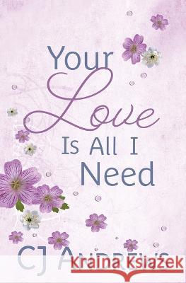 Your Love Is All I Need Cj Andrews 9780997908732 Daydreamer Press