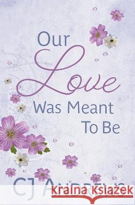 Our Love Was Meant To Be Cj Andrews   9780997908756 Daydreamer Press