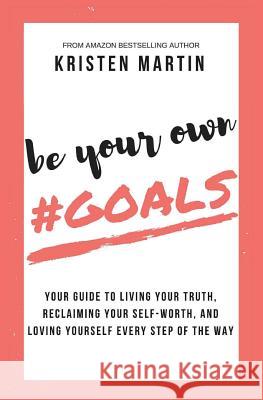 Be Your Own #Goals Martin, Kristen 9780997909258 Black Falcon Press