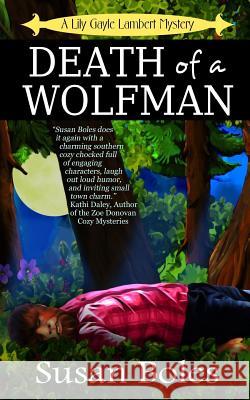 Death of a Wolfman: A Lily Gayle Lambert Mystery Boles, Susan 9780997909302