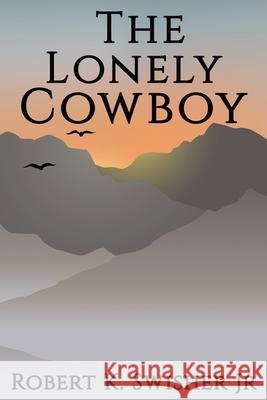 The Lonely Cowboy Robert Keim Swishe Elizabeth Gaidry 9780997909630 Open Talon Press