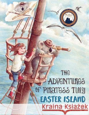 The Adventures of Piratess Tilly: Easter Island Elizabeth Lorayne Karen Watson 9780997909814